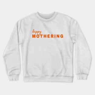 Happy Mothering - Soon to be Mama - Mother is Mothering Crewneck Sweatshirt